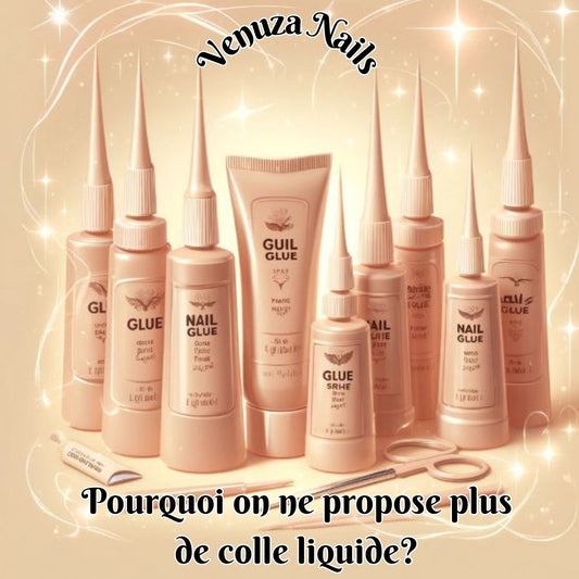 Pourquoi Venuza Nails ne propose plus de colle liquide dans ses kits ?